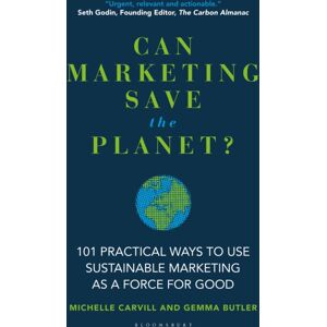 Bloomsbury Publishing PLC Can Marketing Save The Planet? : 101 Practical Ways To Use Sustainable Marketing As A Force For Good