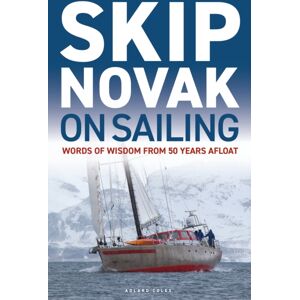 Bloomsbury Publishing PLC Skip Novak On Sailing : Words Of Wisdom From 50 Years Afloat