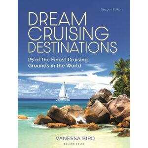 Bloomsbury Publishing PLC Dream Cruising Destinations 2nd Edition : 25 Of The Finest Cruising Grounds In The World