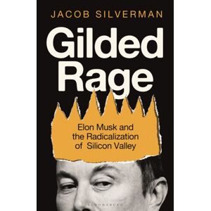 Bloomsbury Publishing PLC Gilded Rage : Elon Musk And The Radicalization Of Silicon Valley