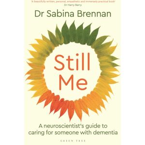 Bloomsbury Publishing PLC Still Me : A Neuroscientist'S Guide To Caring For Someone With Dementia