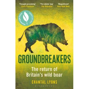 Bloomsbury Publishing PLC Groundbreakers : The Return Of Britain’s Wild Boar – Bes Marsh Ecology Book Of The Year 2024 And Shortlisted For The Wainwright Prize For Conservation