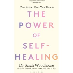 Bloomsbury Publishing PLC The Power Of Self-Healing : Take Action Over Your Trauma