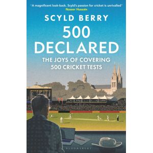 Bloomsbury Publishing PLC 500 Declared : The Joys Of Covering 500 Cricket Tests