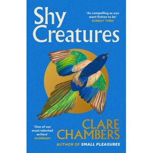 Orion Publishing Co Shy Creatures : The ‘extraordinary’ Novel About Family, Love And Freedom From The selling Author Of Small Pleasures