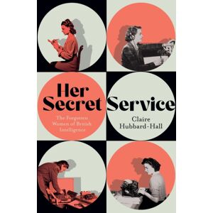 Orion Publishing Co Her Secret Service : The Forgotten Women Of British Intelligence