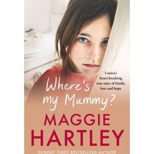 Orion Publishing Co Where'S My Mummy? : Louisa'S Heart-Breaking True Story Of Family, Loss And Hope