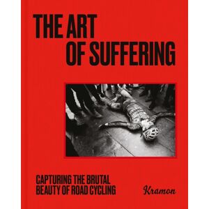 Orion Publishing Co The Art Of Suffering : Capturing The Brutal Beauty Of Road Cycling With Foreword By Wout Van Aert