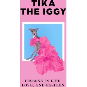 Orion Publishing Co Tika The Iggy : Lessons In Life, Love, And Fashion