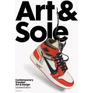 Orion Publishing Co Art & Sole : Contemporary Sneaker Art & Design