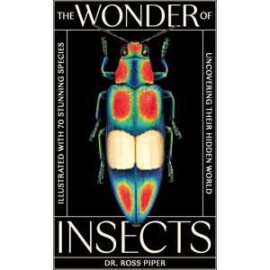 Orion Publishing Co The Wonder Of Insects: Uncovering Their Hidden World : Fully Illustrated With 70 Stunning Species