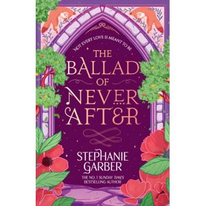 Orion Publishing Co The Ballad Of Never After : Step Into A World Of Fairytales And Magic With The Second Book In The Global selling Once Upon A Broken Heart Series
