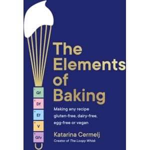 Hodder & Stoughton The Elements Of Baking : Making Any Recipe Gluten-Free, Dairy-Free, Egg-Free Or Vegan The Sunday Times seller