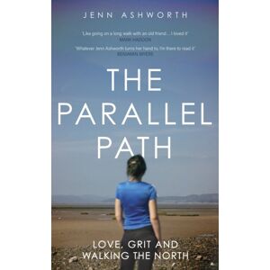 Hodder & Stoughton The Parallel Path : Love, Grit And Walking The North