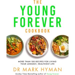 Hodder & Stoughton The Young Forever Cookbook : The Follow-Up To The Sunday Times seller: Over 100 Delicious Recipes For Living Your Longest, Healthiest Life And Avoiding Ultra Processed Food