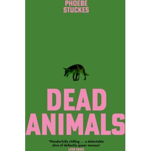 Hodder & Stoughton Dead Animals : 'A Brilliant, Chilling, Furious Novel. Real, Relatable, And Unputdownable' Rachel Long