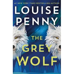 Hodder & Stoughton The Grey Wolf : The Three Pines Community Faces A Deadly Case In This Unforgettable And Timely Thriller