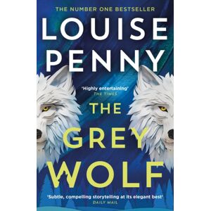 Hodder & Stoughton The Grey Wolf : The Three Pines Community Faces A Deadly Case In This Unforgettable And Timely Thriller