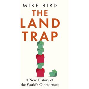 Hodder & Stoughton The Land Trap : A History Of The World'S Oldest Asset