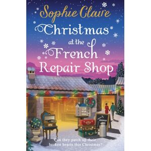Hodder & Stoughton Christmas At The French Repair Shop : The Brand Uplifting, Cosy And Heartwarming Festive Romcom