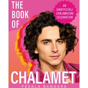 Hodder & Stoughton The Book Of Chalamet : A Chalamazing (Unofficial) Celebration Of Timothee: A Perfect Gift Book For All Fans