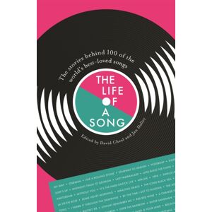 John Murray Press The Life Of A Song : The Stories Behind 100 Of The World'S -Loved Songs