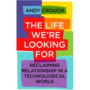 Hodder & Stoughton The Life We'Re Looking For : Reclaiming Relationship In A Technological World