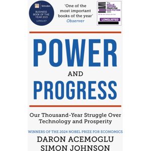 John Murray Press Power And Progress : Our Thousand-Year Struggle Over Technology And Prosperity Winners Of The 2024 Nobel Prize For Economics