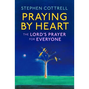 Hodder & Stoughton Praying By Heart: The Lord'S Prayer For Everyone