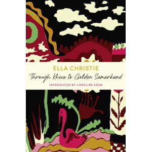 John Murray Press Through Khiva To Golden Samarkand : A John Murray Journey