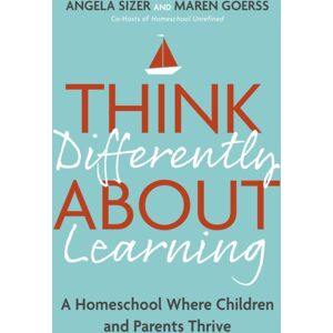 John Murray Press Think Differently About Learning : A Homeschool Where Children And Parents Thrive