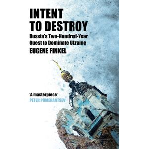 John Murray Press Intent To Destroy : Russia'S Two-Hundred-Year Quest To Dominate Ukraine