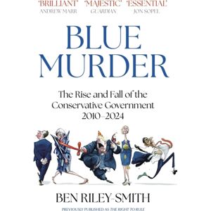John Murray Press Blue Murder : The Rise And Fall Of The Conservative Government, 2010–2024