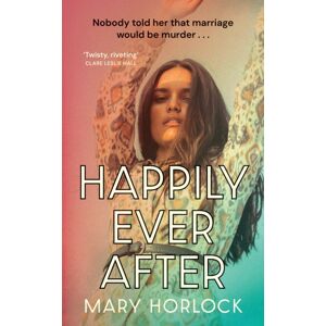 John Murray Press Happily Ever After : ‘twisty, Riveting Storytelling’ Clare Leslie Hall, Author Of Broken Country
