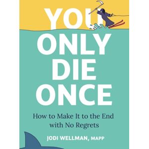 John Murray Press You Only Die Once : How To Make It To The End With No Regrets