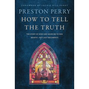Hodder & Stoughton How To Tell The Truth : The Story Of How God Saved Me To Win Hearts, Not Just Arguments