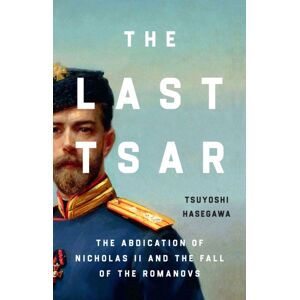 John Murray Press The Last Tsar : The Abdication Of Nicholas Ii And The Fall Of The Romanovs