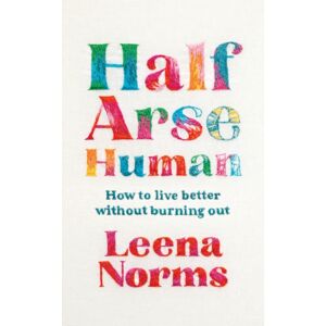 John Murray Press Half-Arse Human : How To Live Better Without Burning Out