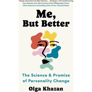 John Murray Press Me, But Better : The Science And Promise Of Personality Change