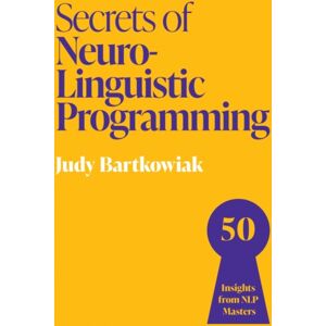 John Murray Press Secrets Of Neuro-Linguistic Programming : 50 Insights From Nlp Masters