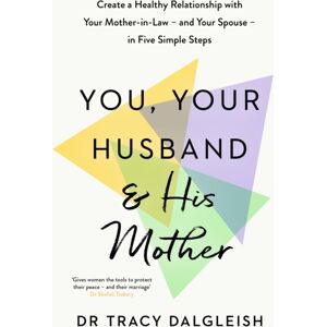 John Murray Press You, Your Husband And His Mother : Create A Healthy Relationship With Your Mother-In-Law – And Your Spouse – In Five Simple Steps