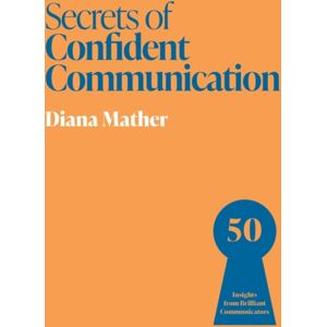 John Murray Press Secrets Of Confident Communication : 50 Insights From Brilliant Communicators