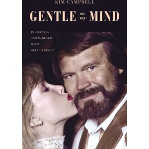 Thomas Nelson Publishers Gentle On My Mind : In Sickness And In Health With Glen Campbell