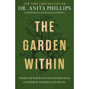 Thomas Nelson Publishers The Garden Within : Where The War With Your Emotions Ends And Your Most Powerful Life Begins