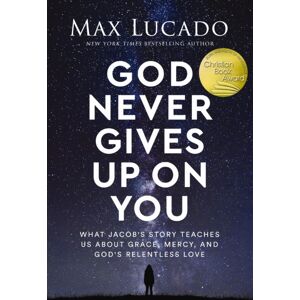 Thomas Nelson Publishers God Never Gives Up On You : What Jacob'S Story Teaches Us About Grace, Mercy, And God'S Relentless Love