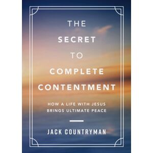 Thomas Nelson Publishers The Secret To Complete Contentment : How A Life With Jesus Brings Ultimate Peace (A 60-Day Devotional)