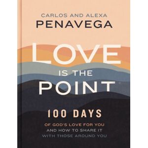 Thomas Nelson Publishers Love Is The Point : 100 Days Of God’s Love For You And How To Share It With Those Around You (A 100-Day Devotional)