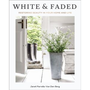 Thomas Nelson Publishers White And Faded : Restoring Beauty In Your Home And Life (The Perfect Gift For People Who Love Interior Design, Decorating, And Creating Beautiful, Healing Spaces At Home)