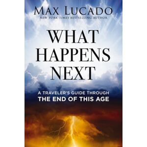 Thomas Nelson Publishers What Happens Next : A Traveler’s Guide Through The End Of This Age