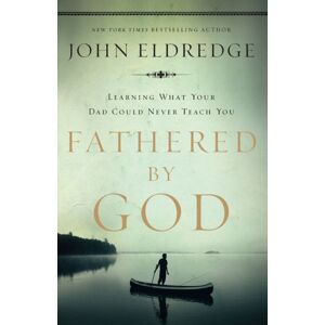 Thomas Nelson Publishers Fathered By God : Learning What Your Dad Could Never Teach You